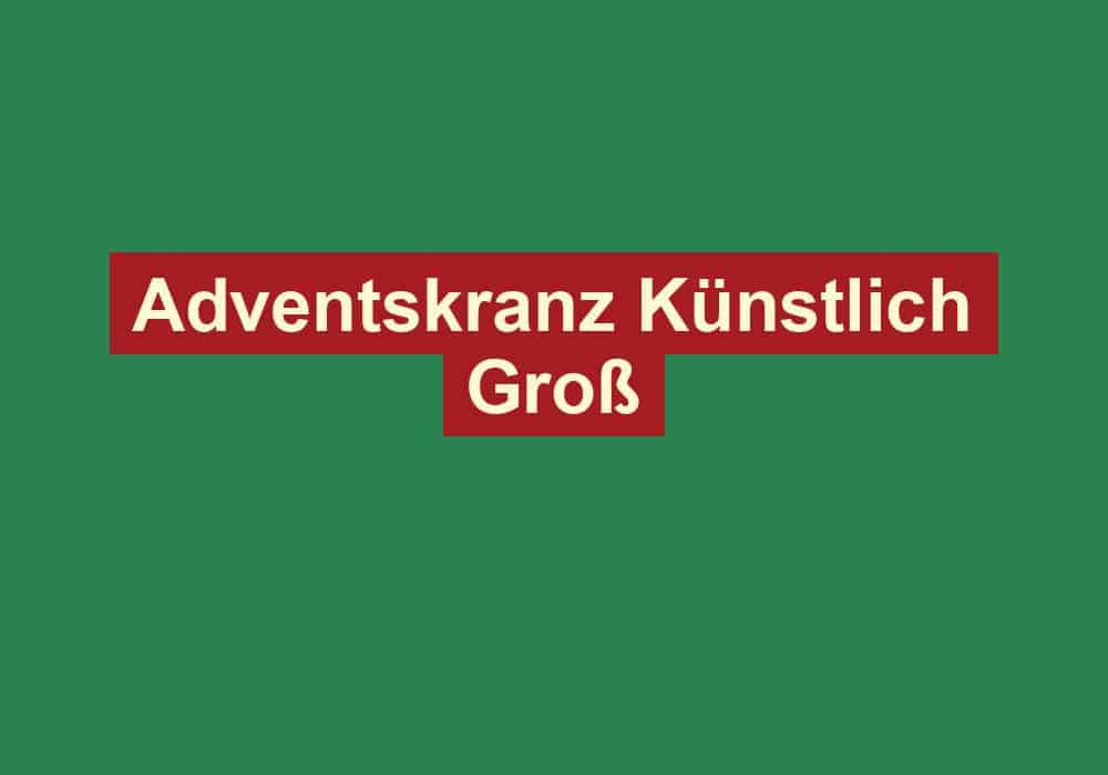 adventskranz kuenstlich gross