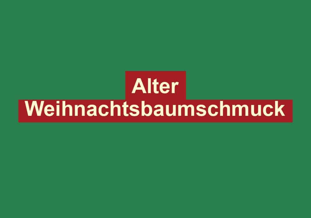 alter weihnachtsbaumschmuck