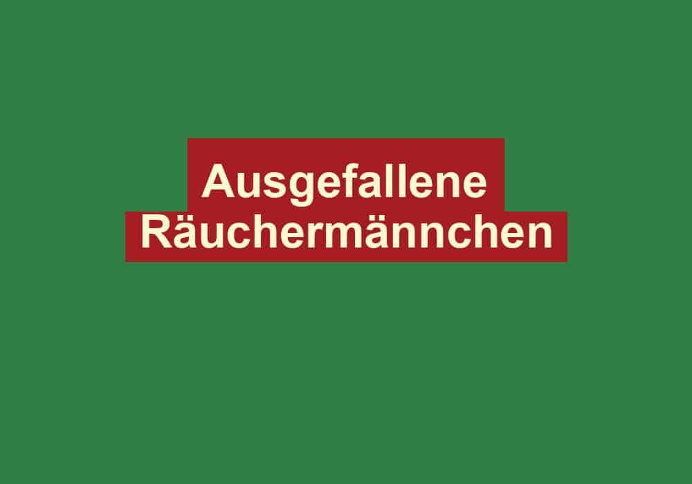 ausgefallene raeuchermaennchen
