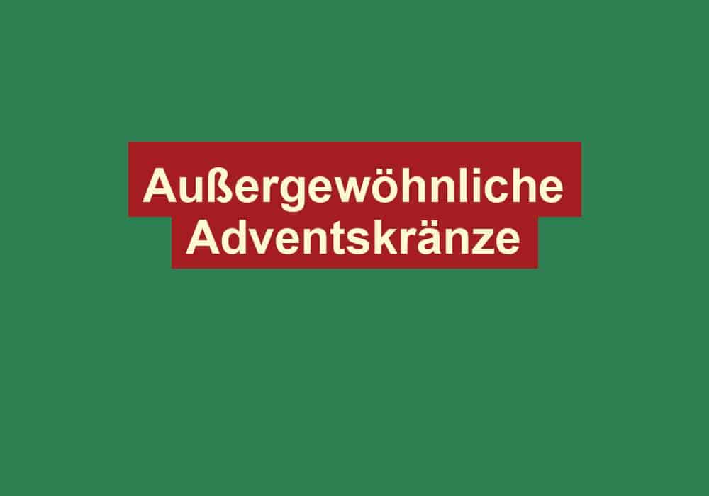 aussergewoehnliche adventskraenze