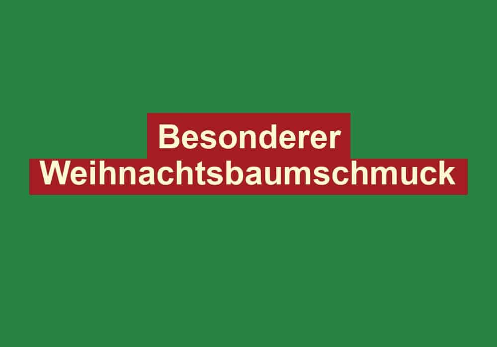 besonderer weihnachtsbaumschmuck