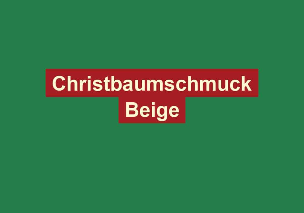 christbaumschmuck beige