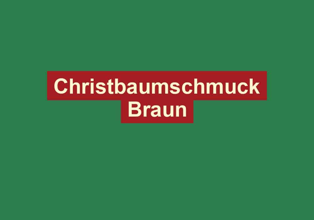 christbaumschmuck braun
