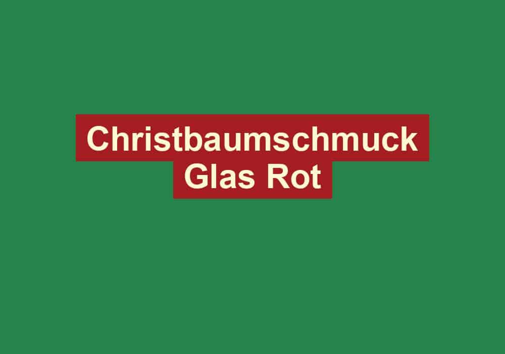 christbaumschmuck glas rot 2