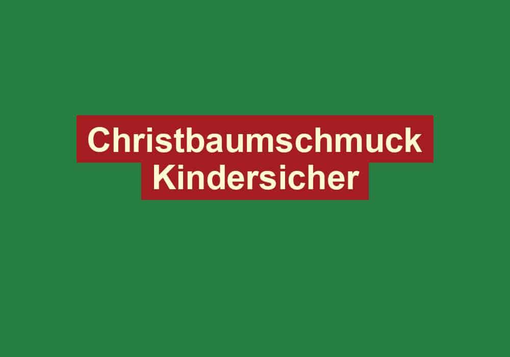 christbaumschmuck kindersicher