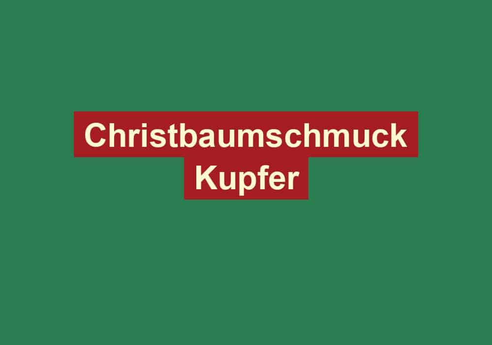 christbaumschmuck kupfer