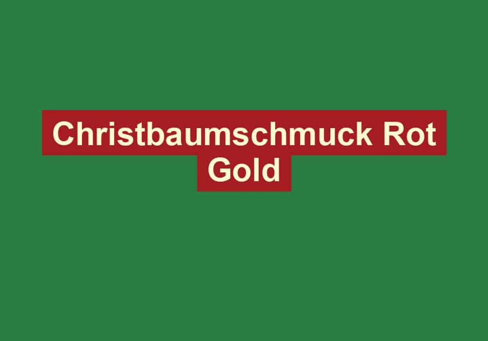 christbaumschmuck rot gold