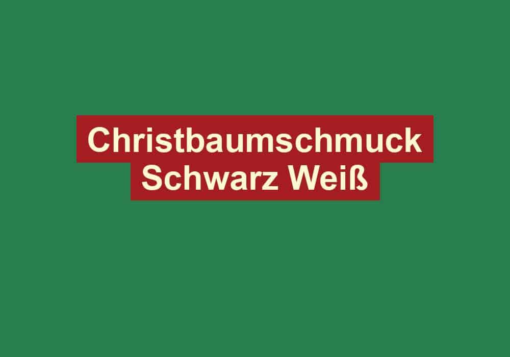 christbaumschmuck schwarz weiss