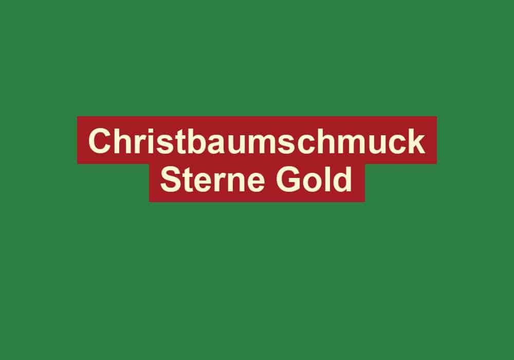christbaumschmuck sterne gold