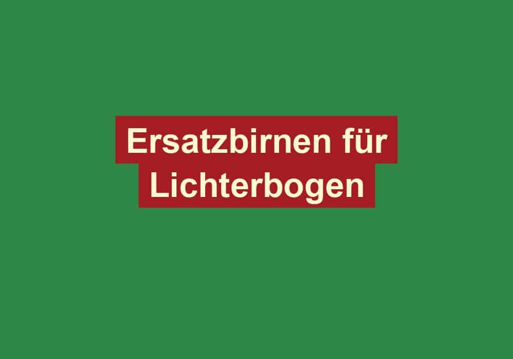 ersatzbirnen fuer lichterbogen