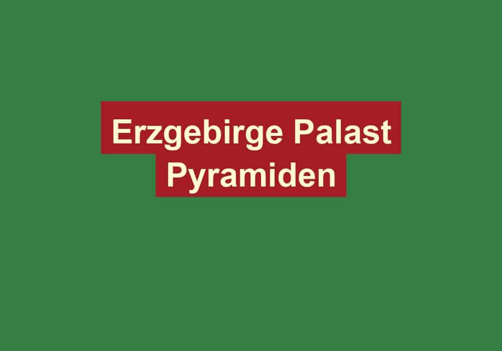 erzgebirge palast pyramiden