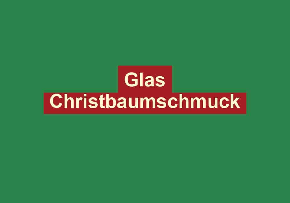 glas christbaumschmuck