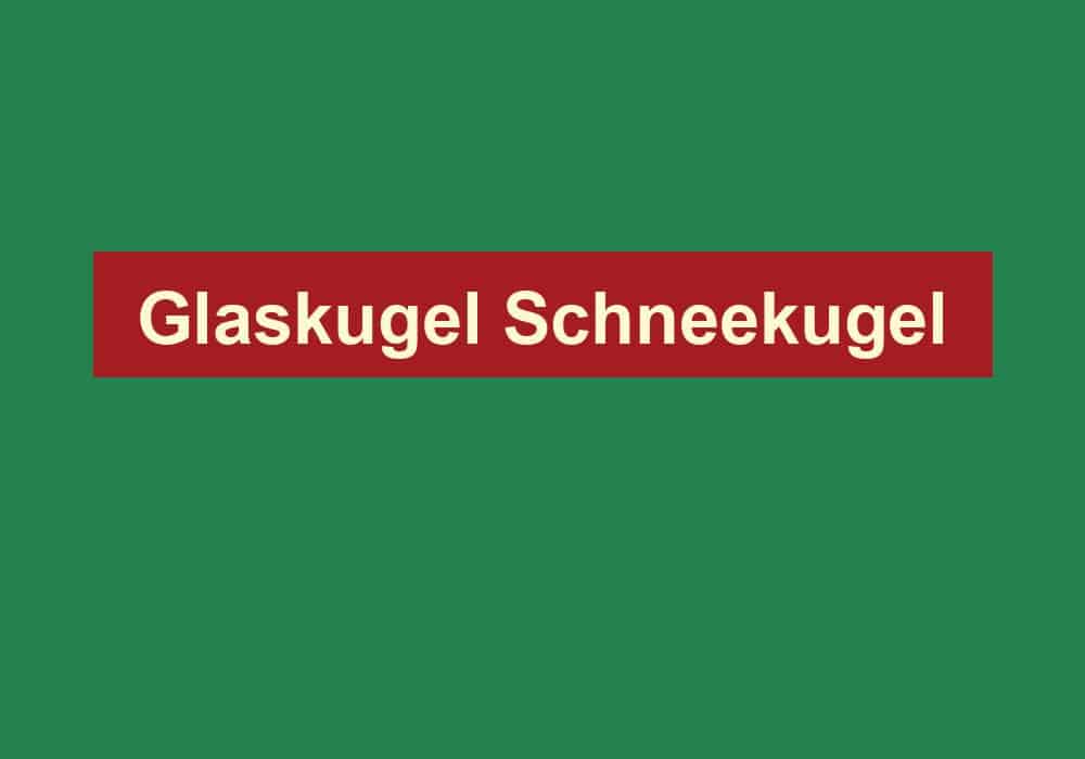 glaskugel schneekugel