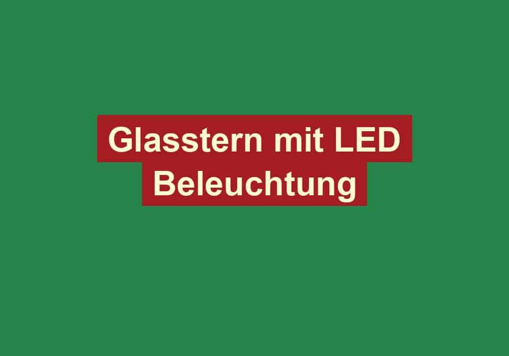 glasstern mit led beleuchtung