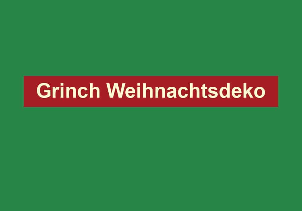 grinch weihnachtsdeko