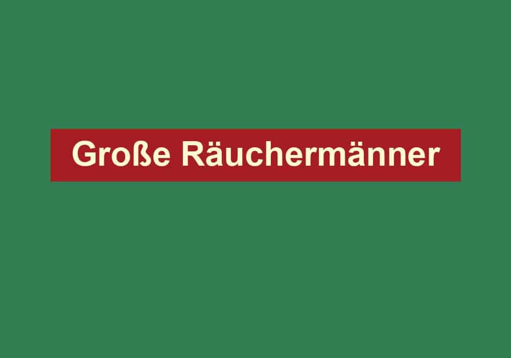 grosse raeuchermaenner