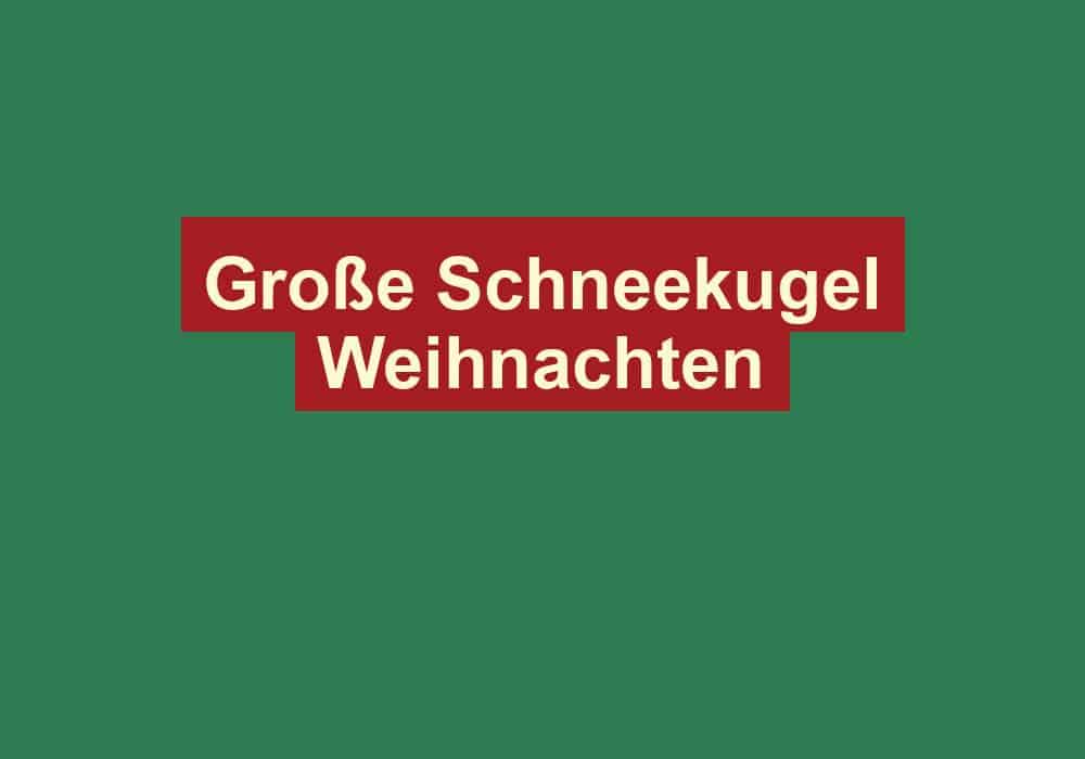 grosse schneekugel weihnachten