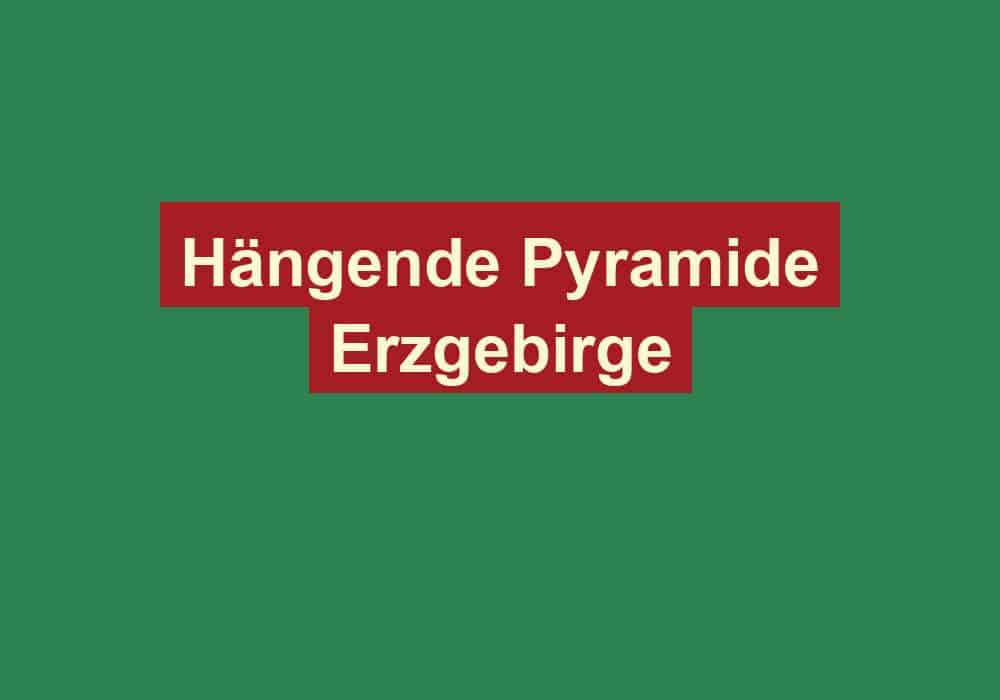 haengende pyramide erzgebirge
