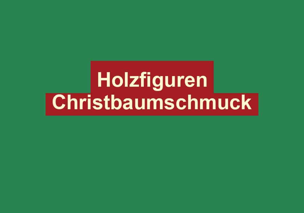 holzfiguren christbaumschmuck