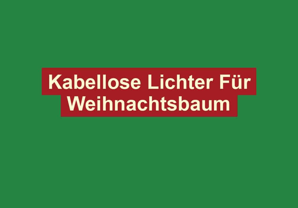 kabellose lichter fuer weihnachtsbaum