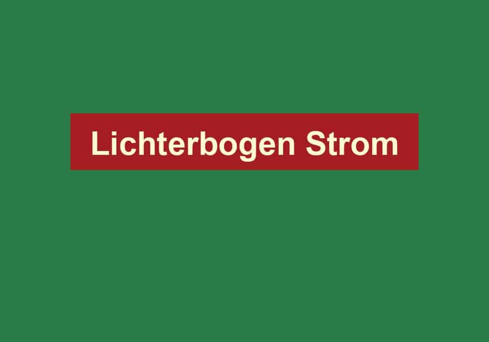 lichterbogen strom
