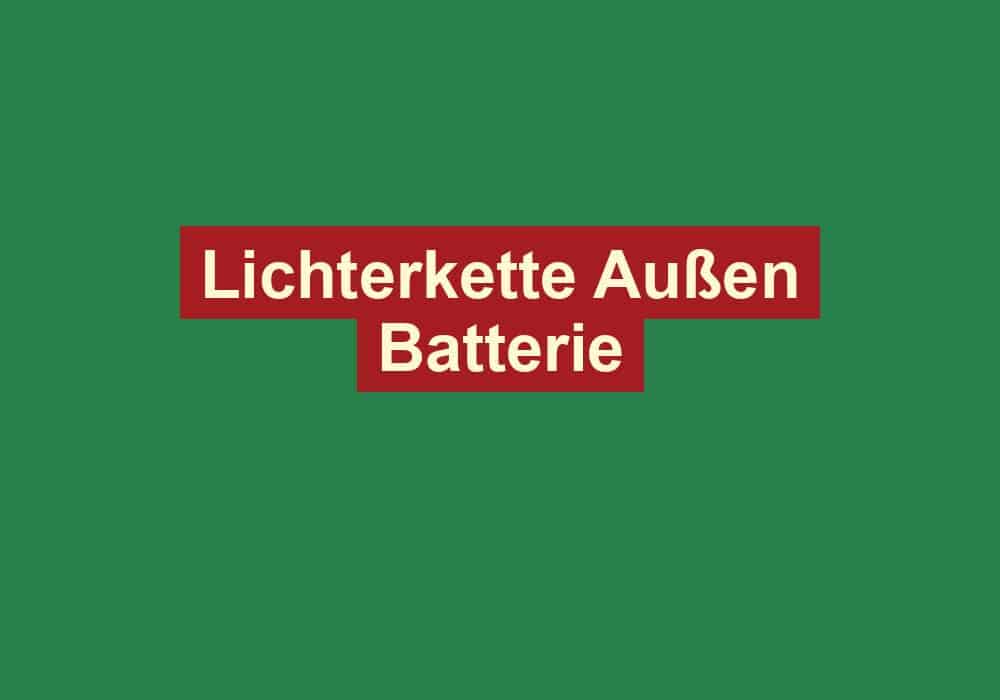 lichterkette aussen batterie