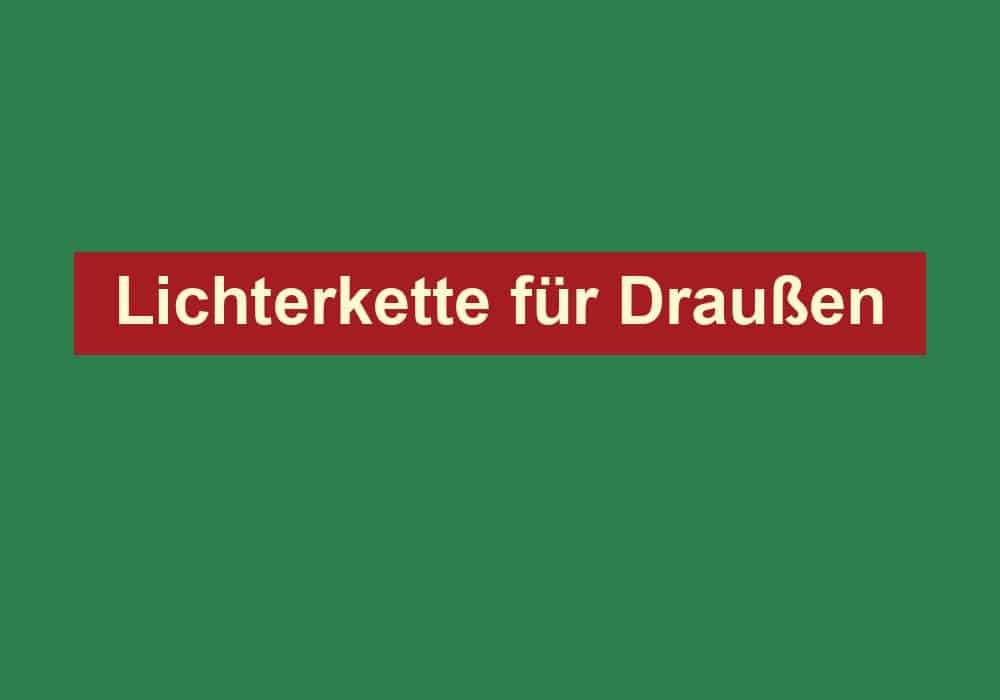 lichterkette fuer draussen