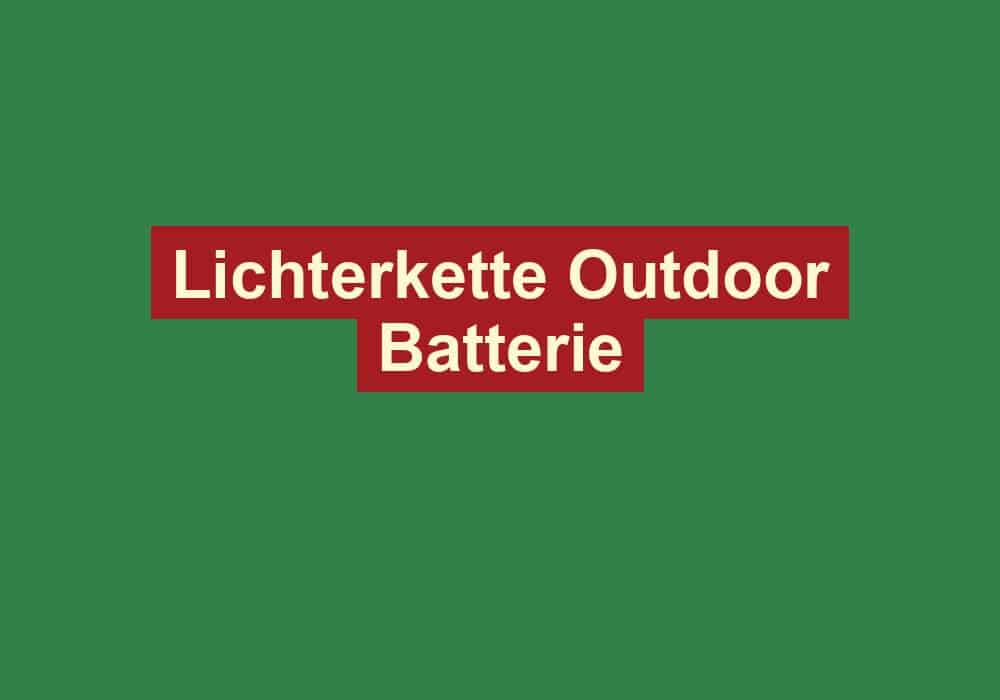 lichterkette outdoor batterie