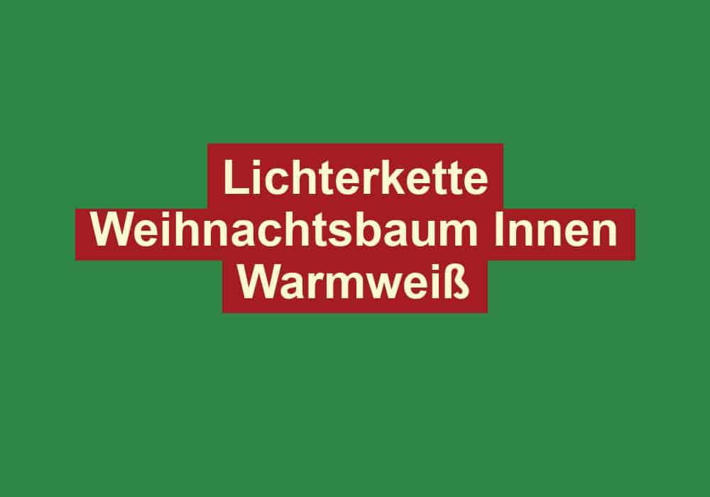 lichterkette weihnachtsbaum innen warmweiss