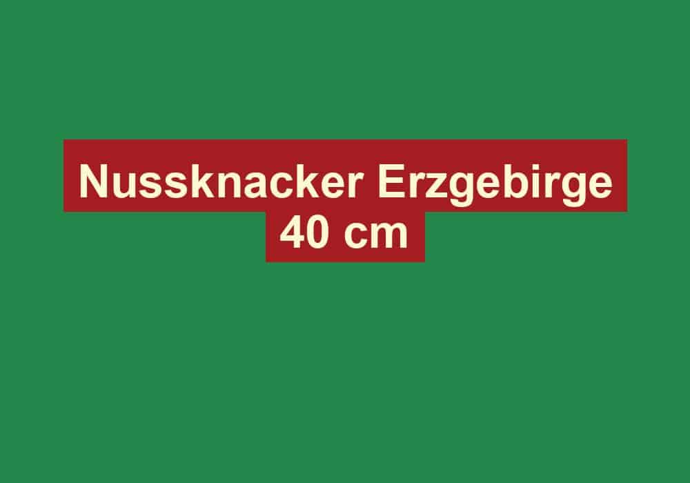 nussknacker erzgebirge 40 cm