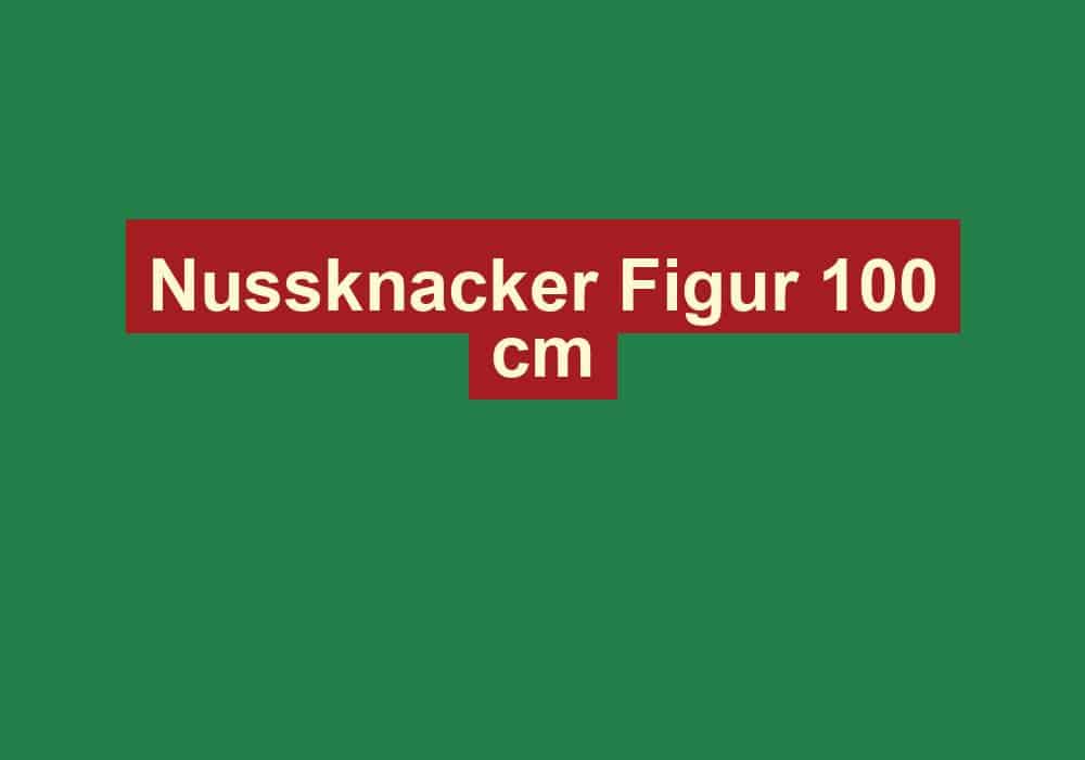 nussknacker figur 100 cm