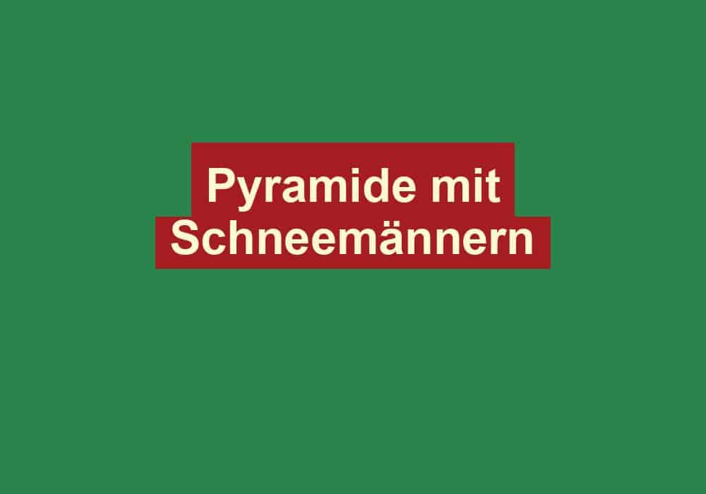 pyramide mit schneemaennern