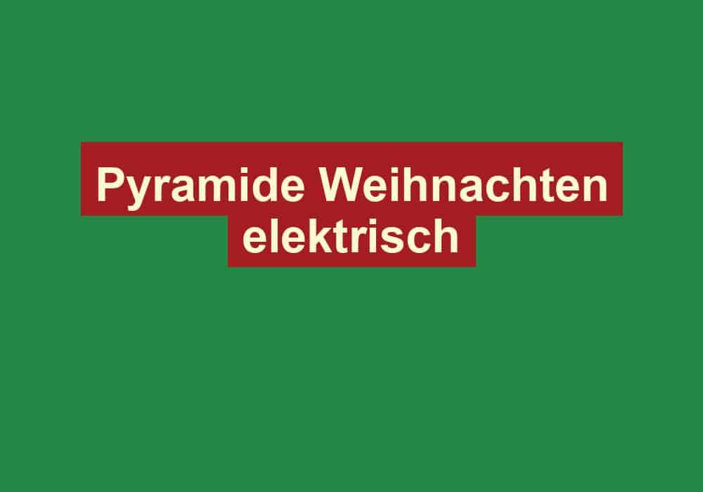 pyramide weihnachten elektrisch