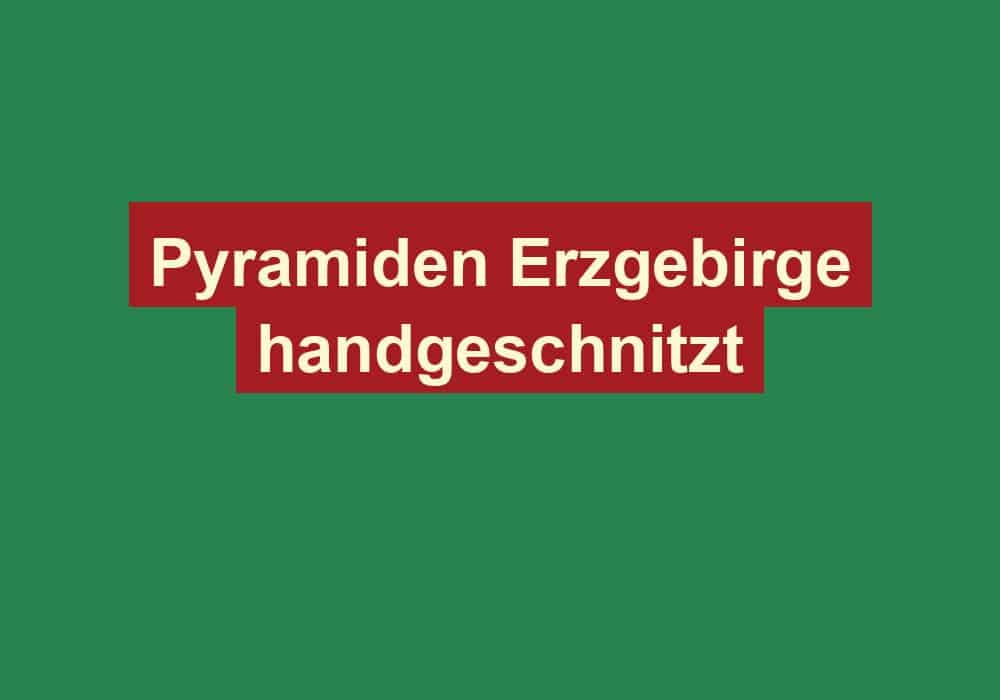 pyramiden erzgebirge handgeschnitzt