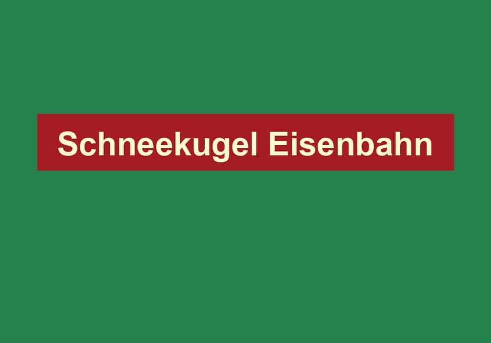 schneekugel eisenbahn