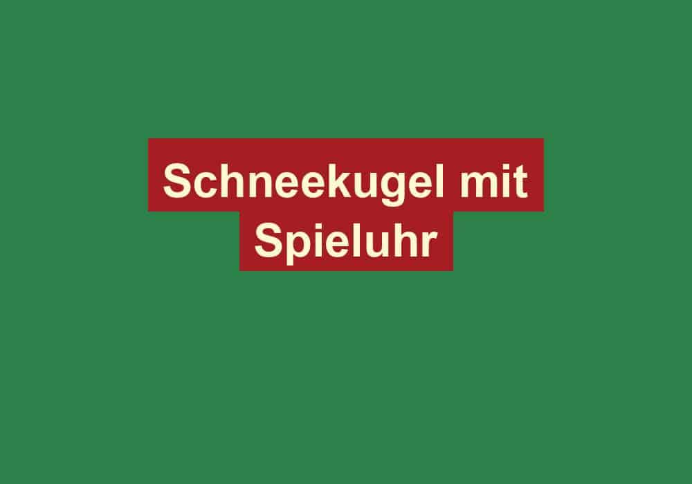 schneekugel mit spieluhr