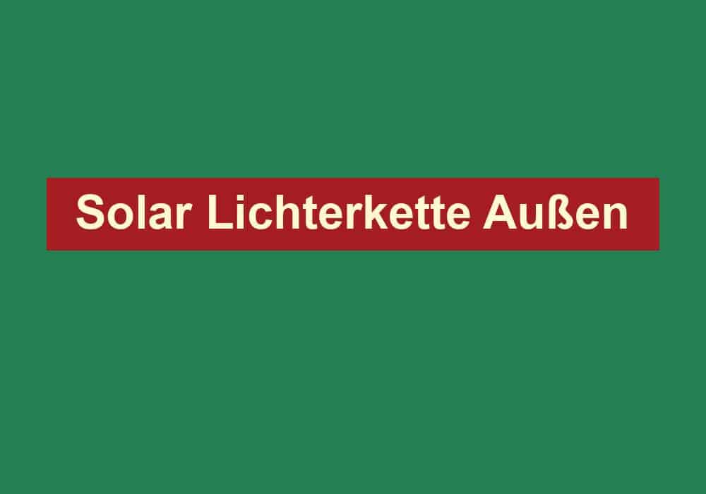 solar lichterkette aussen
