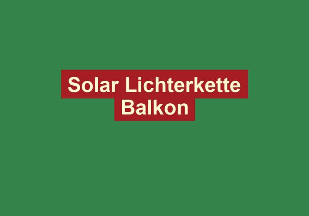 solar lichterkette balkon
