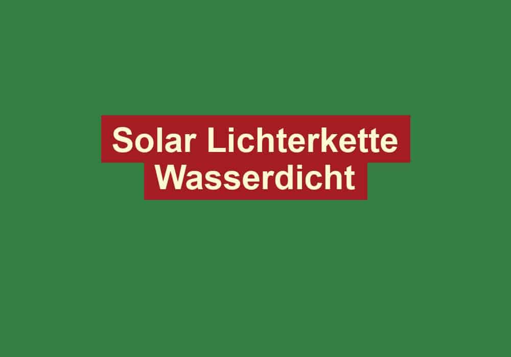 solar lichterkette wasserdicht