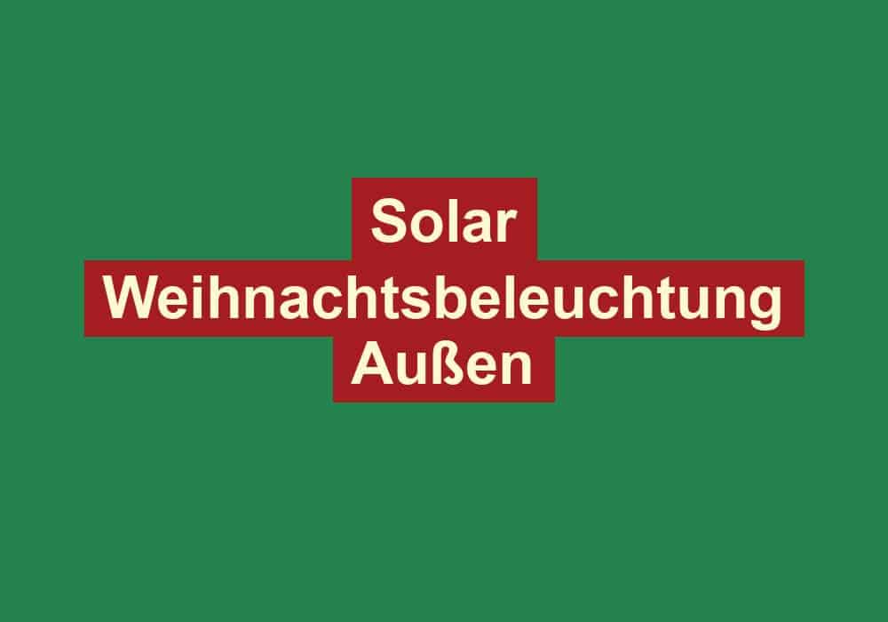 solar weihnachtsbeleuchtung aussen