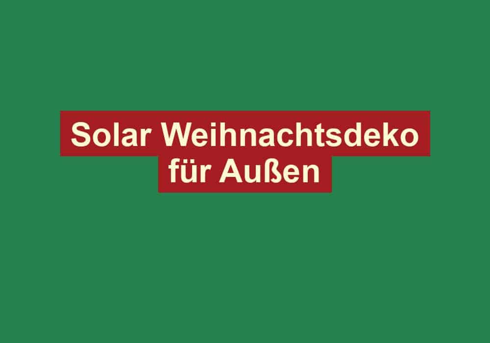solar weihnachtsdeko fuer aussen