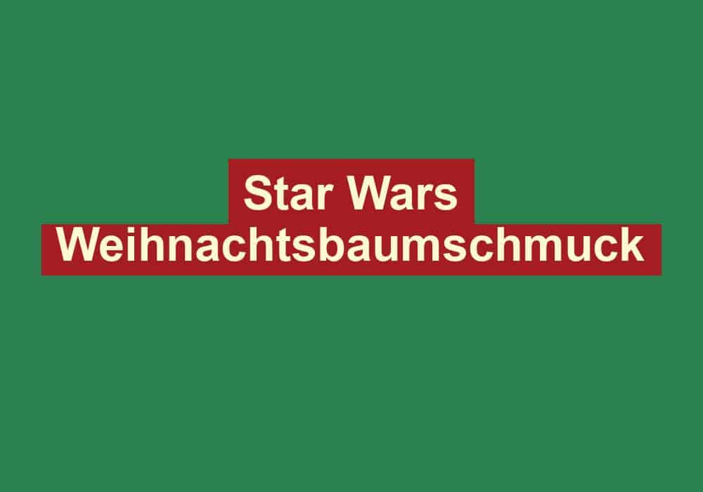 star wars weihnachtsbaumschmuck