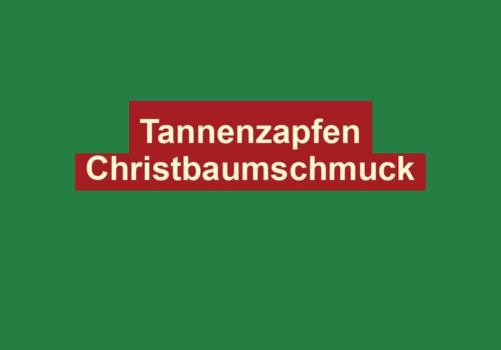 tannenzapfen christbaumschmuck