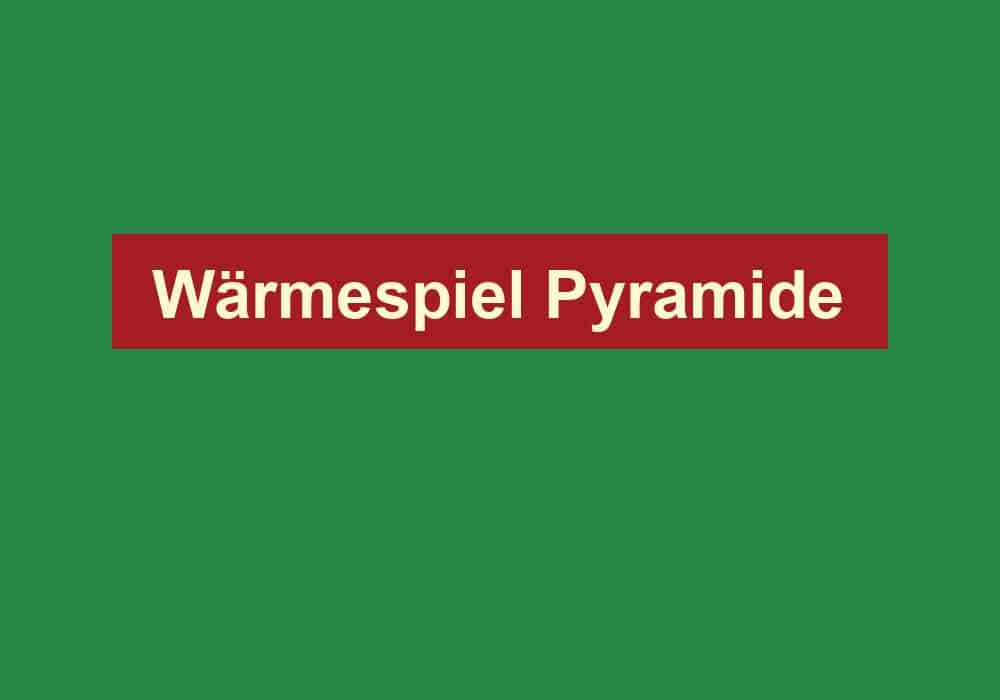 waermespiel pyramide