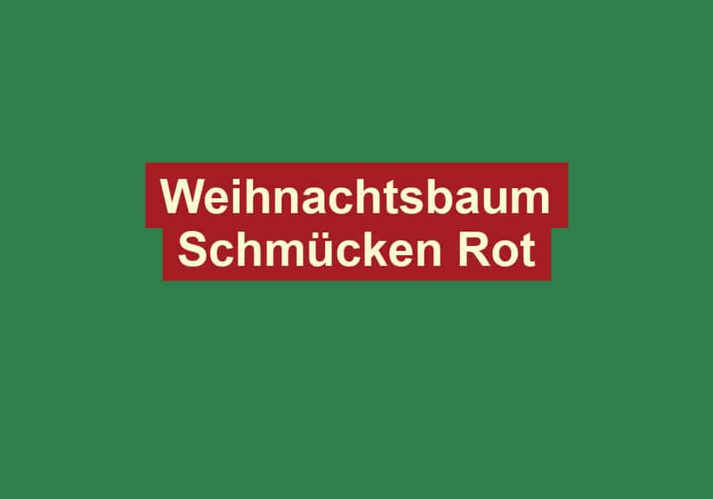 weihnachtsbaum schmuecken rot