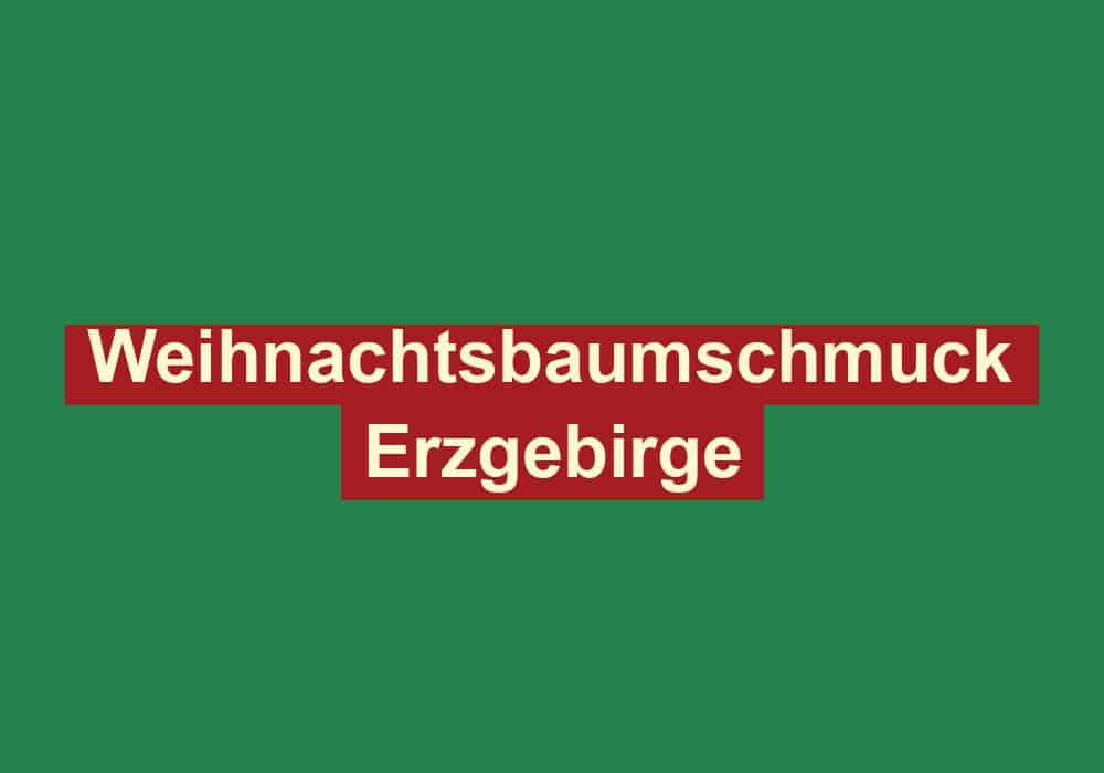 weihnachtsbaumschmuck erzgebirge