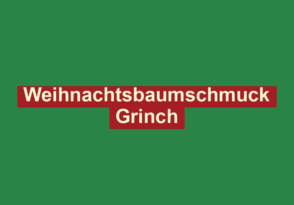 weihnachtsbaumschmuck grinch
