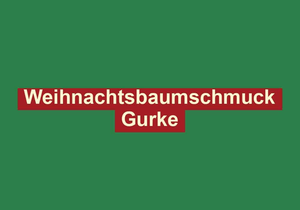 weihnachtsbaumschmuck gurke
