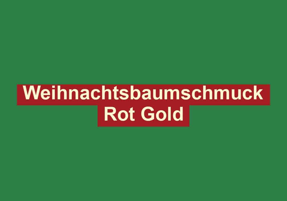 weihnachtsbaumschmuck rot gold