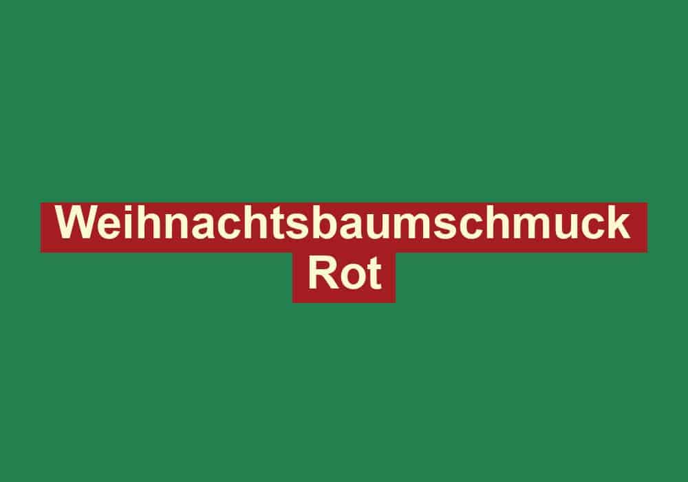 weihnachtsbaumschmuck rot